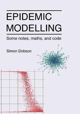 Epidemic modelling - Some notes, maths, and code - Simon Dobson - cover
