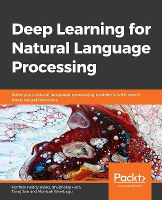 Deep Learning for Natural Language Processing: Solve your natural language processing problems with smart deep neural networks - Karthiek Reddy Bokka,Shubhangi Hora,Tanuj Jain - cover