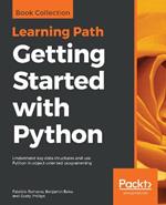 Getting Started with Python: Understand key data structures and use Python in object-oriented programming