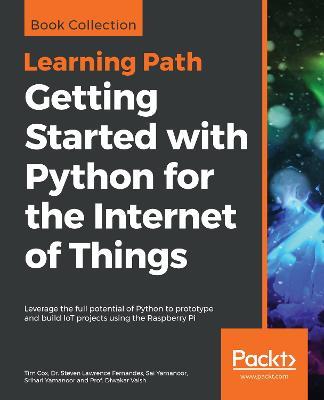 Getting Started with Python for the Internet of Things: Leverage the full potential of Python to prototype and build IoT projects using the Raspberry Pi - Tim Cox,Dr. Steven Lawrence Fernandes,Sai Yamanoor - cover
