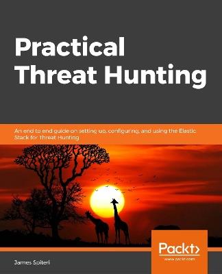 Practical Threat Intelligence and Data-Driven Threat Hunting: A hands-on guide to threat hunting with the ATT&CK (TM) Framework and open source tools - Valentina Palacin - cover
