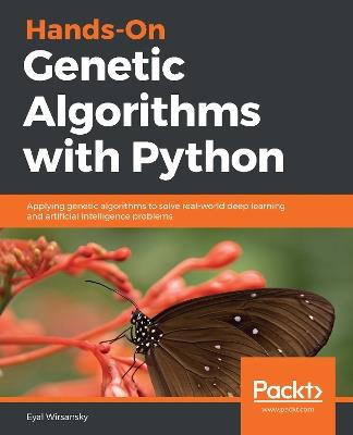 Hands-On Genetic Algorithms with Python: Applying genetic algorithms to solve real-world deep learning and artificial intelligence problems - Eyal Wirsansky - cover