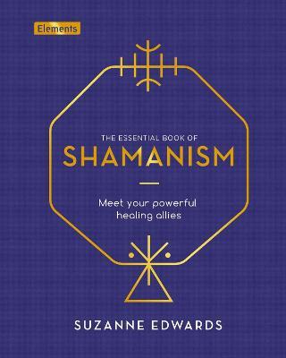 The Essential Book of Shamanism: Meet Your Powerful Healing Allies - Suzanne Edwards - cover
