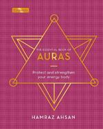 The Essential Book of Auras: Protect and Strengthen Your Energy Body