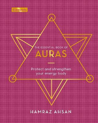 The Essential Book of Auras: Protect and Strengthen Your Energy Body - Hamraz Ahsan - cover