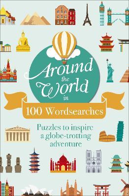 Around the World in 100 Wordsearches: Puzzles to Inspire a Globe-trotting Adventure - Eric Saunders - cover