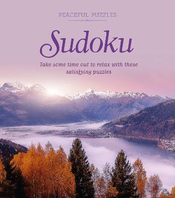 Peaceful Puzzles Sudoku: Take Some Time Out to Relax with These Satisfying Puzzles - Eric Saunders - cover