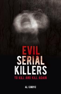 Evil Serial Killers: To Kill and Kill Again - Al Cimino - cover