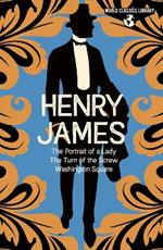 World Classics Library: Henry James: The Portrait of a Lady, The Turn of the Screw, Washington Square