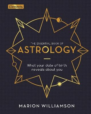 The Essential Book of Astrology: What Your Date of Birth Reveals about You - Marion Williamson - cover