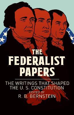The Federalist Papers: The Writings that Shaped the U. S. Constitution - Alexander Hamilton,John Jay,James Madison - cover