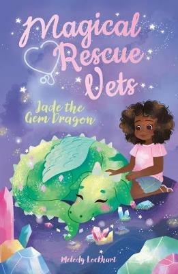 Magical Rescue Vets: Jade the Gem Dragon - Melody Lockhart - cover