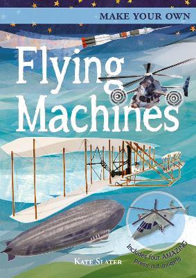 Make Your Own Flying Machines: Includes Four Amazing Press-out Models - Joe Fullman - cover