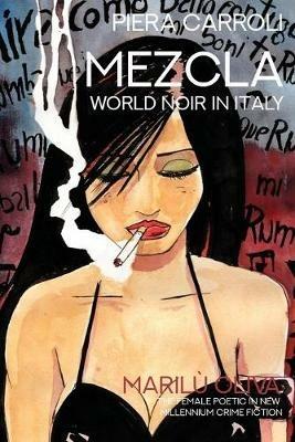 Mezcla: World Noir in Italy: Marilu Oliva - The Female Poetic in New Millennium Crime Fiction - Piera Carroli - cover