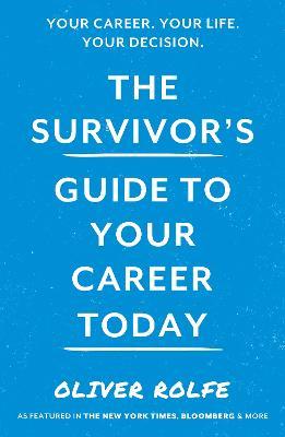The Survivor's Guide To Your Career Today - Oliver Rolfe - cover