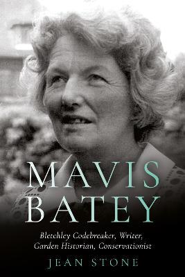 Mavis Batey: Bletchley Codebreaker - Garden Historian - Conservationist - Writer - Jean Stone - cover