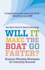 Will It Make The Boat Go Faster?: Olympic-winning Strategies for Everyday Success - Second Edition