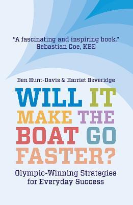 Will It Make The Boat Go Faster?: Olympic-winning Strategies for Everyday Success - Second Edition - Harriet Beveridge,Ben Hunt-Davis - cover