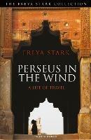 Perseus in the Wind: A Life of Travel - Freya Stark - cover