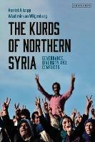 The Kurds of Northern Syria: Governance, Diversity and Conflicts - Harriet Allsopp,Wladimir van Wilgenburg - cover