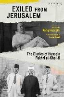 Exiled from Jerusalem: The Diaries of Hussein Fakhri al-Khalidi - cover