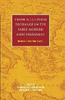 Trade and Cultural Exchange in the Early Modern Mediterranean: Braudel's Maritime Legacy - cover