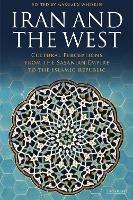Iran and the West: Cultural Perceptions from the Sasanian Empire to the Islamic Republic - cover