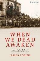 When We Dead Awaken: Australia, New Zealand, and the Armenian Genocide - James Robins - cover