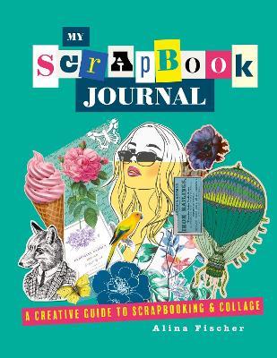 My Scrapbook Journal: A creative guide to scrapbooking and collage - Alina Fischer - cover