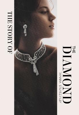 The Story of the Diamond: Timeless. Elegant. Iconic. - Tamara Sturtz-Filby - cover