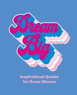 Dream Big: Inspirational Quotes for Bold Women