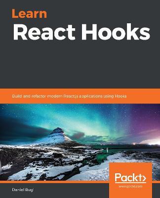 Learn React Hooks: Build and refactor modern React.js applications using Hooks - Daniel Bugl - cover
