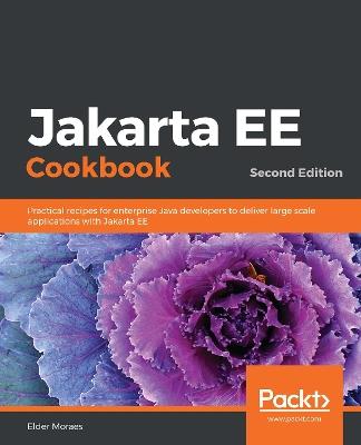 Jakarta EE Cookbook: Practical recipes for enterprise Java developers to deliver large scale applications with Jakarta EE, 2nd Edition - Elder Moraes - cover