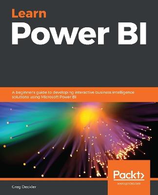 Learn Power BI: A beginner's guide to developing interactive business intelligence solutions using Microsoft Power BI - Greg Deckler - cover
