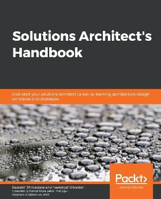 Solutions Architect's Handbook: Kick-start your solutions architect career by learning architecture design principles and strategies - Saurabh Shrivastava,Neelanjali Srivastav - cover