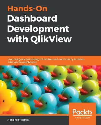 Hands-On Dashboard Development with QlikView: Practical guide to creating interactive and user-friendly business intelligence dashboards - Abhishek Agarwal - cover