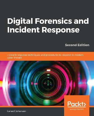 Digital Forensics and Incident Response: Incident response techniques and procedures to respond to modern cyber threats, 2nd Edition - Gerard Johansen - cover