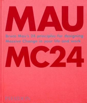 MC24. Bruce Mau’s 24 principles for designing massive change in your life and work. Ediz. a colori - Bruce Mau - copertina