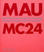 MC24. Bruce Mau's 24 principles for designing massive change in your life and work. Ediz. illustrata