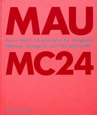 MC24. Bruce Mau's 24 principles for designing massive change in your life and work. Ediz. illustrata - Bruce Mau - copertina