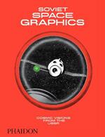 Soviet space graphics. Cosmic visions from the USSR. Ediz. a colori