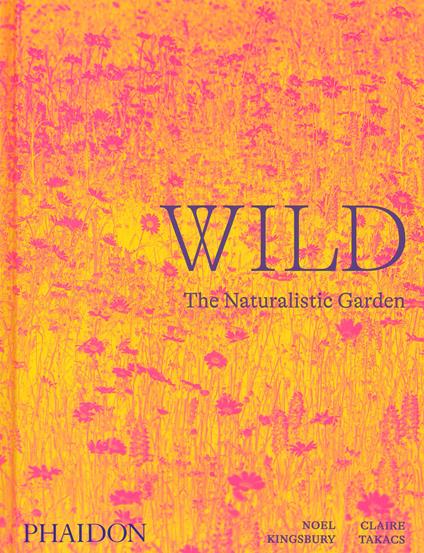 Wild. The naturalistic garden. Ediz. illustrata - Noël Kingsbury - copertina