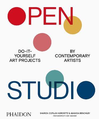Open studio. Do-it-yourself art projects by contemporary artists. Ediz. a colori - Amanda Benchley,Sharon Coplan Hurowitz - copertina
