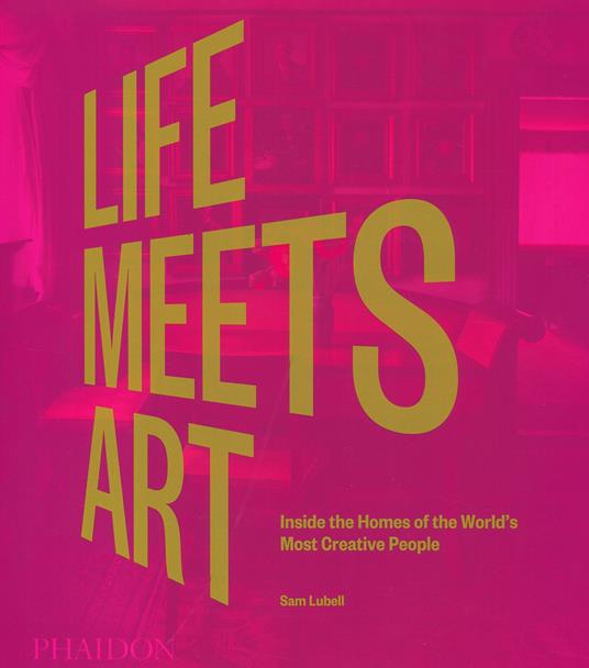 Life meets art. Inside the homes of the world's most creative people. Ediz. a colori - Sam Lubell - copertina