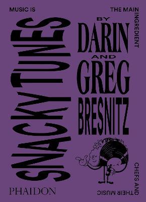 Snacky tunes. Chefs and their music - Darin Bresnitz,Greg Bresnitz - copertina