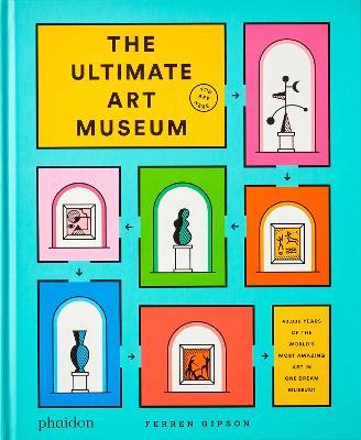 The ultimate art museum. Ediz. a colori - Ferren Gipson - copertina