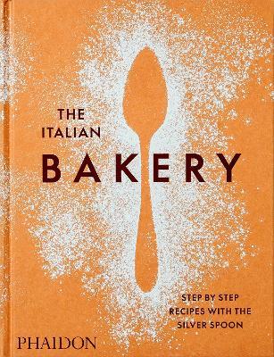 The Italian Bakery: Step-by-Step Recipes with the Silver Spoon - The Silver Spoon Kitchen - cover