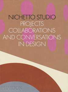 Nichetto Studio. Projects, collaborations and conversations in design. Ediz. a colori