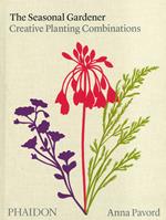 The seasonal gardener. Creative planting combinations. Ediz. a colori