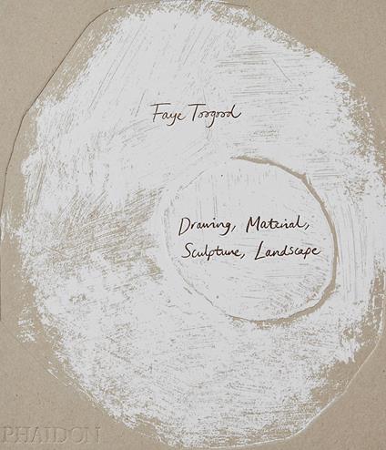 Faye Toogood. Drawing, material, sculpture, landscape. Ediz. a colori - Faye Toogood - copertina